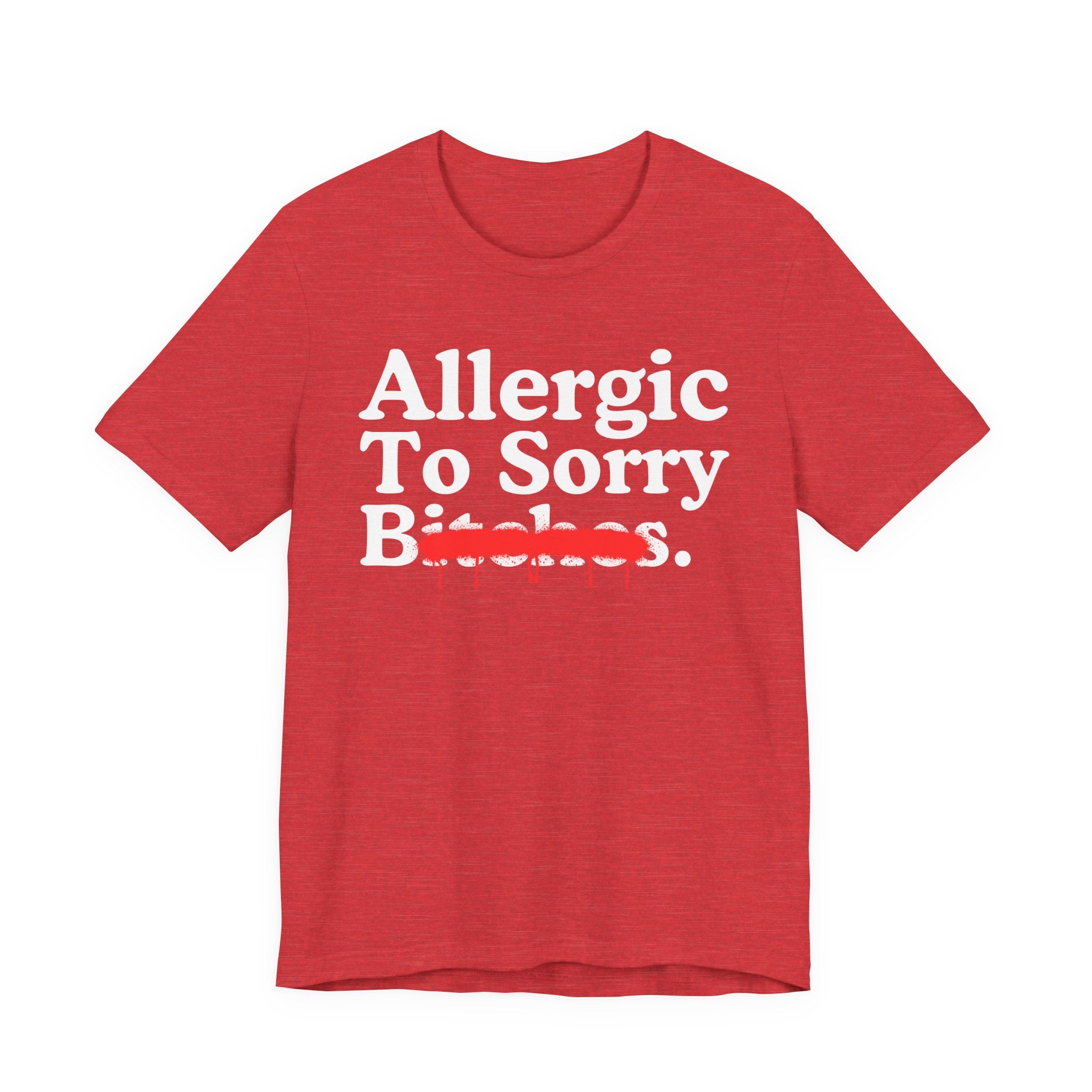 Allergic To Sorry Bitches — Sarcastic Sassy Statement T-Shirt