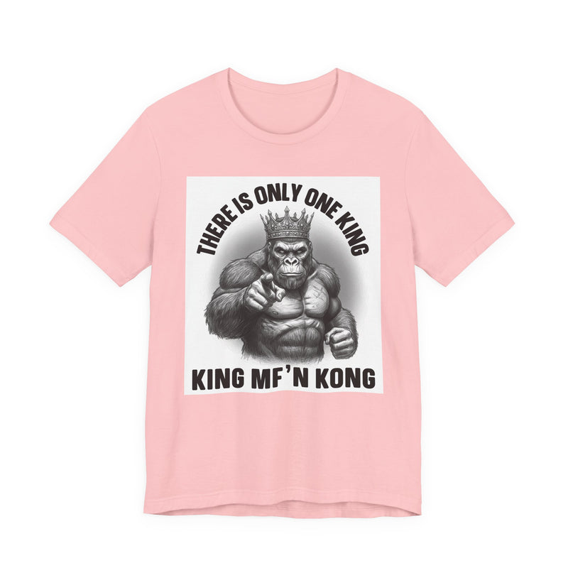 There Is Only One King  King MF'n Kong T-Shirt