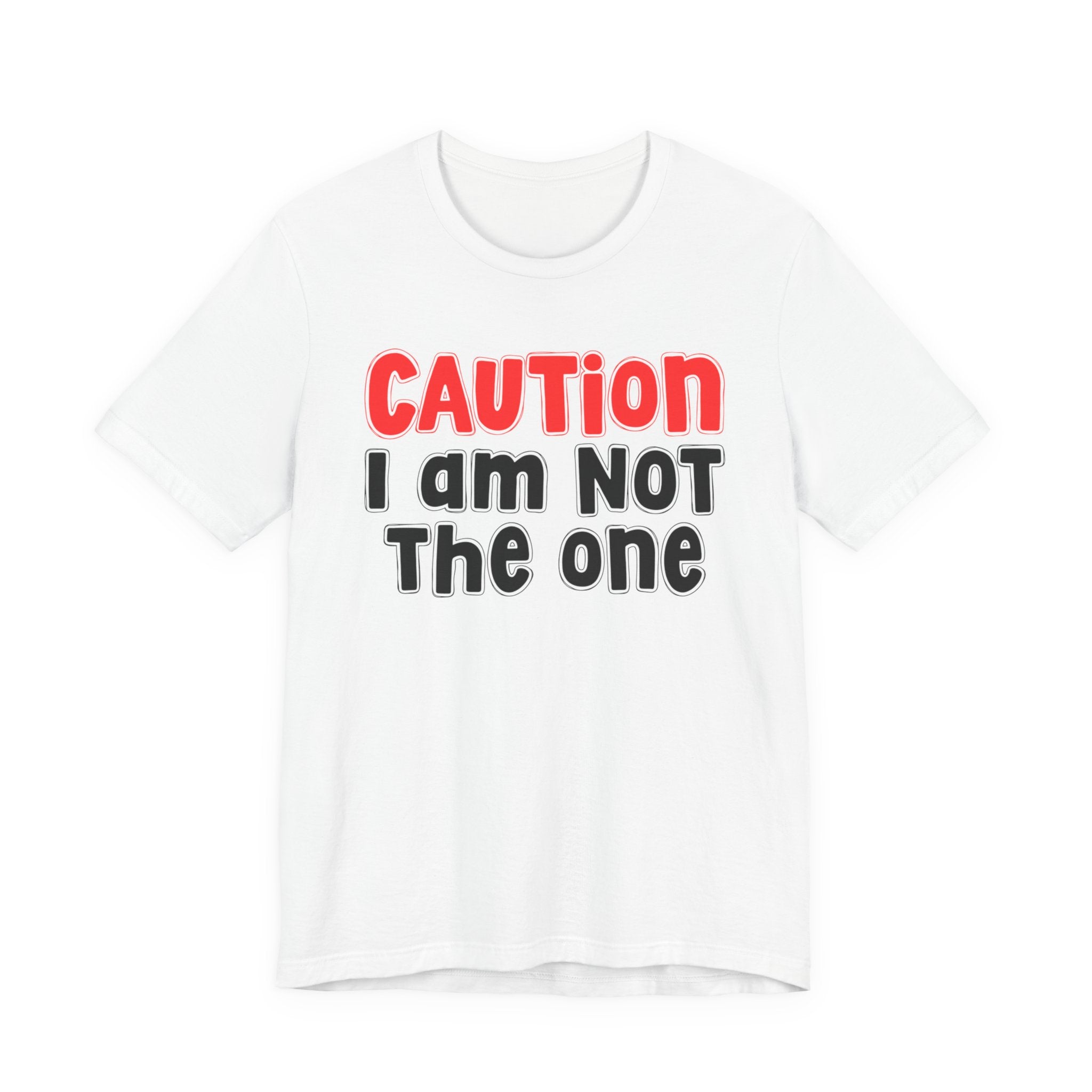 Caution I Am Not The One — Bold Warning Statement T-shirt