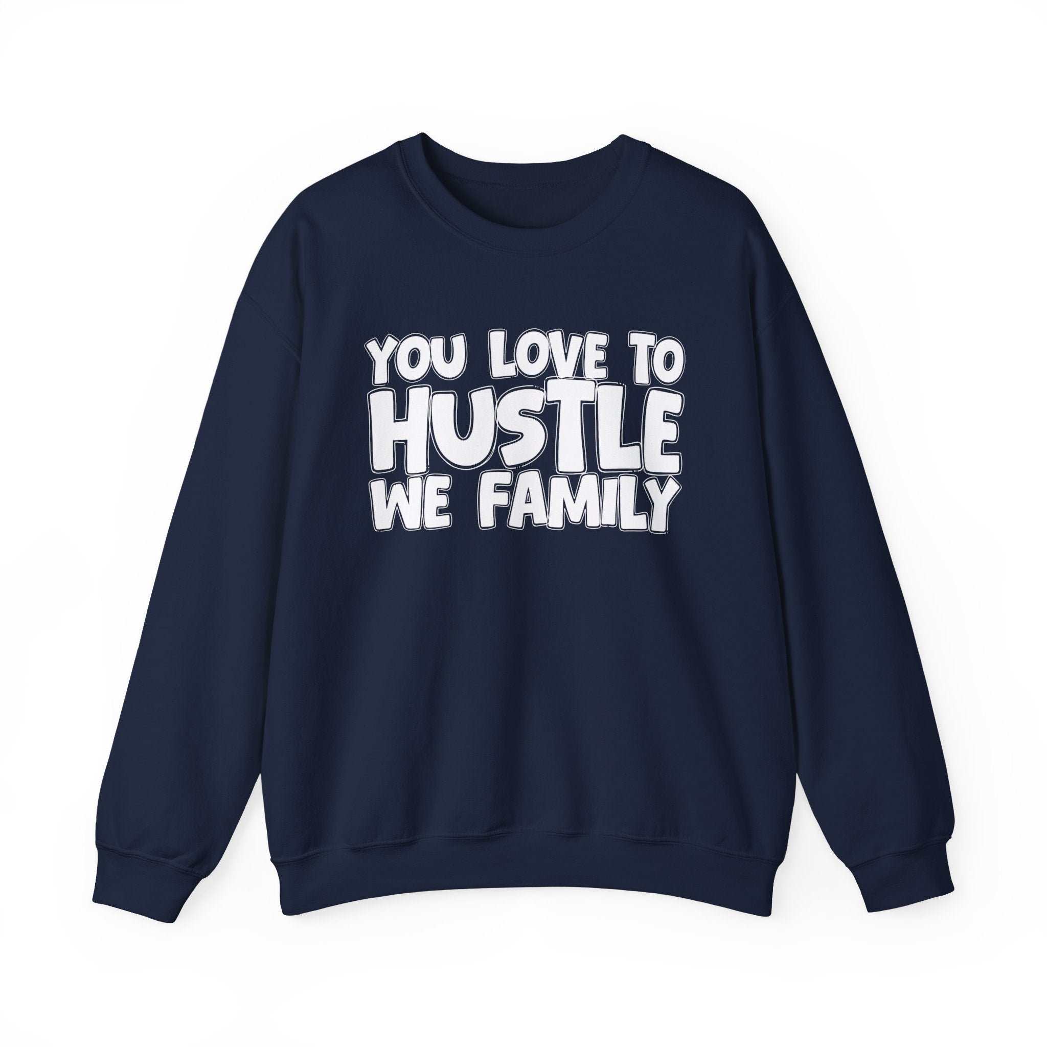 You Love To Hustle We Family — Motivational Hustle Statement Sweatshirt