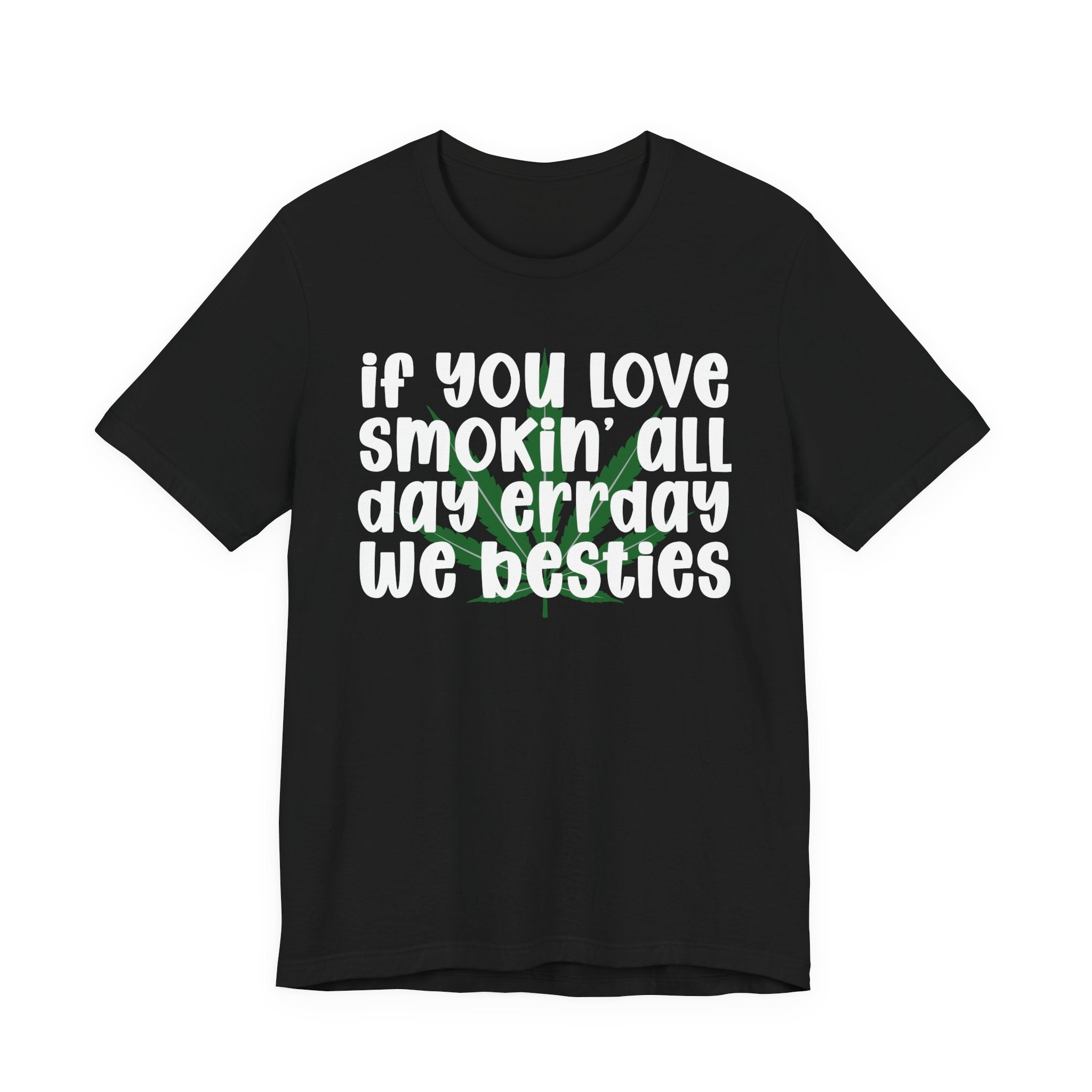 If You Love Smokin' All Day  Err'day We Besties - Reggaeton Fan T-Shirt