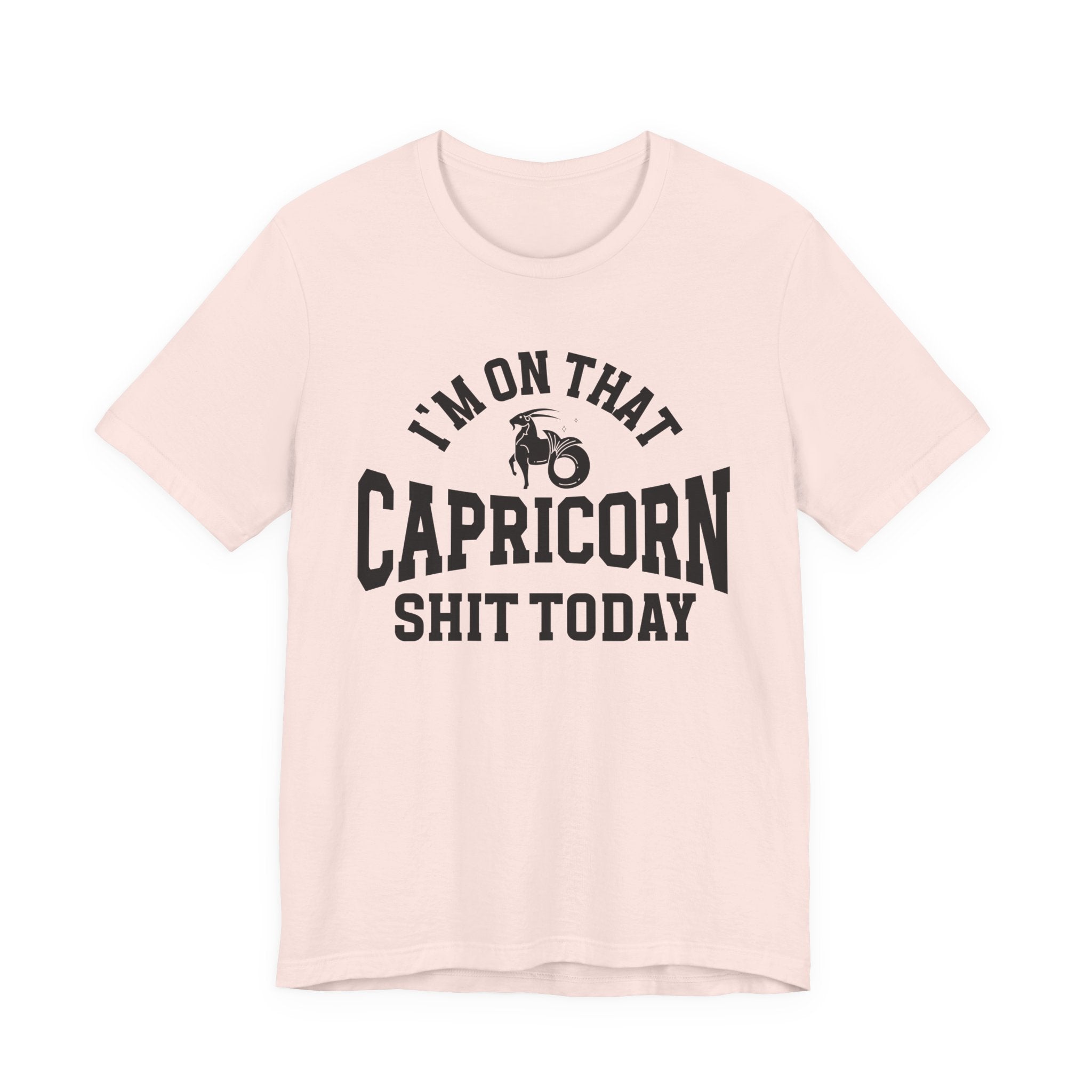 I'm On That Capricorn Shit Today T-shirt