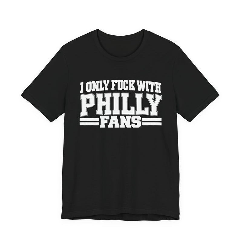 I Only Fuck With Philly Fans — Bold Sport Fans Declaration T-Shirt