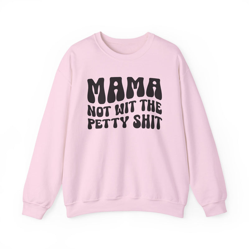 Mama Not Wit The Petty Sweatshirt (solid print)