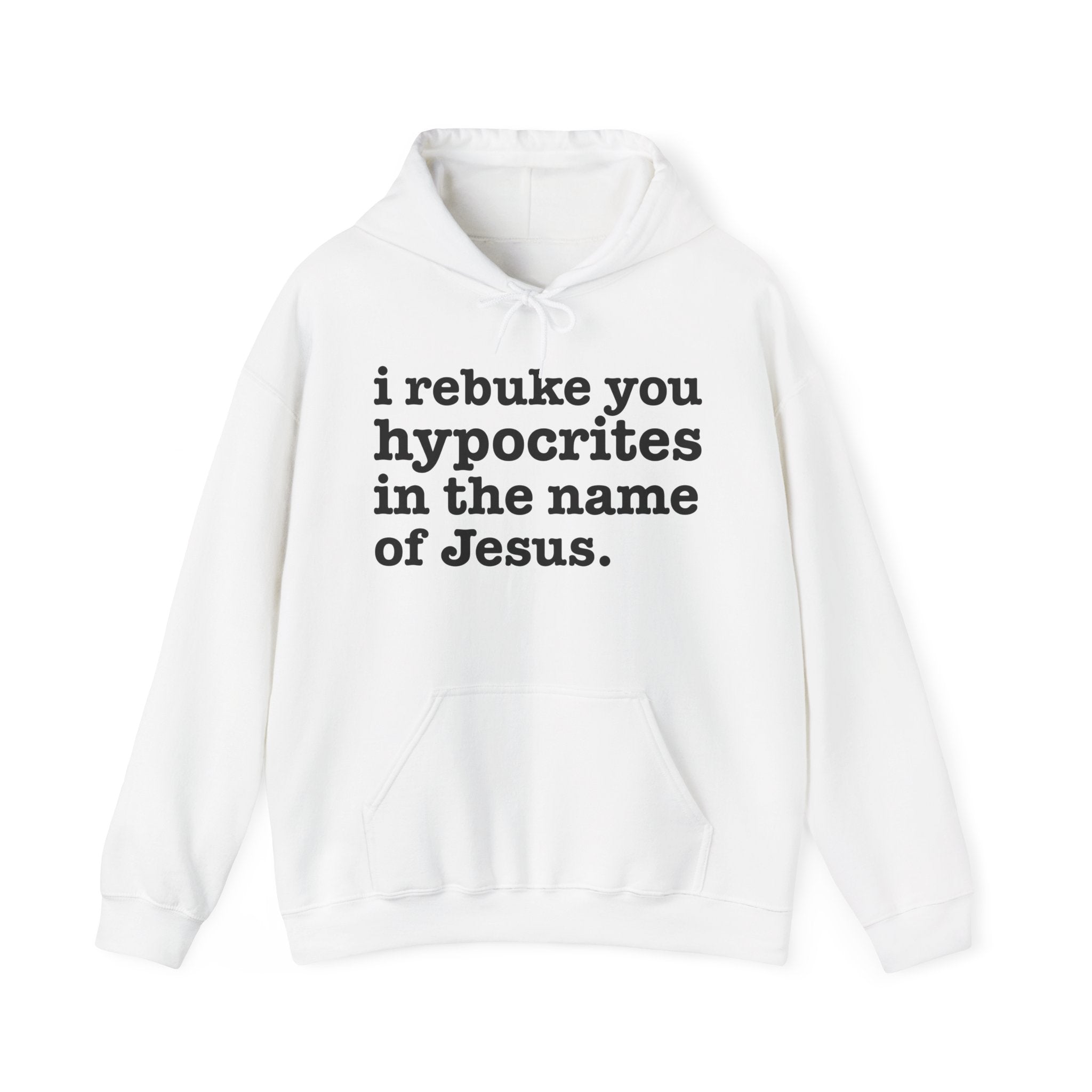 I Rebuke You Hypocrites in the Name of Jesus - Humorous Religious Hoodie