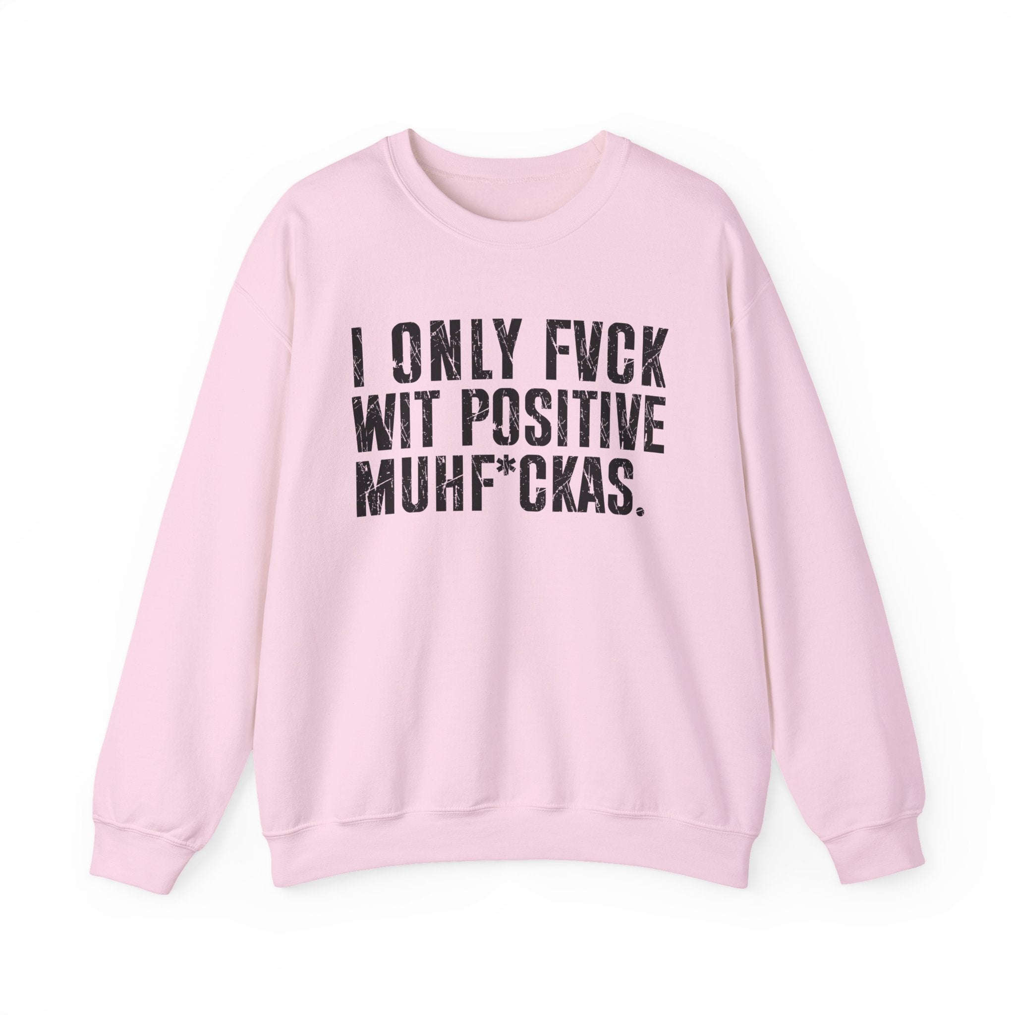 I Only Fuck Wit Positive Muhfukas — Sweatshirt