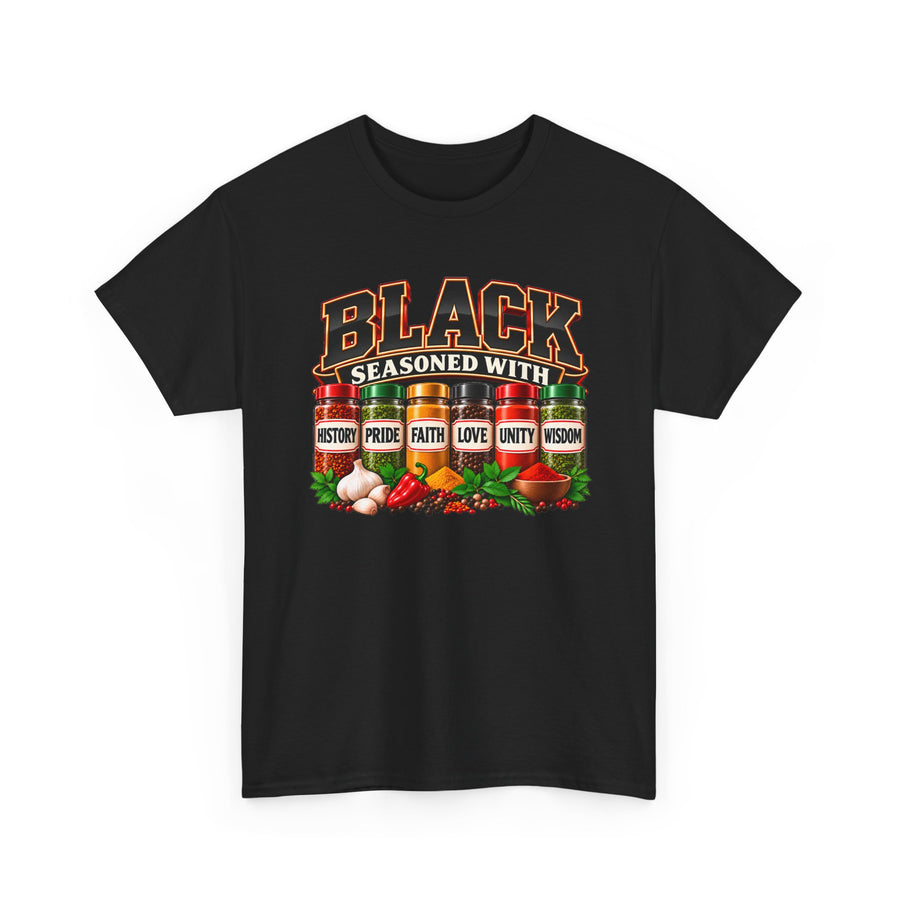 Black, seasoned with history, pride, faith, love, unity, wisdom — T-Shirt front view: BLACK, SEASONED WITH HISTORY, PRIDE, FAITH, LOVE, UNITY, WISDOM in bold statement lettering. Street Talk Designs culture statement apparel.