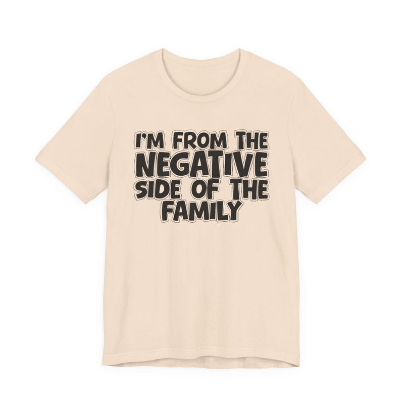 I'm From The Negative Side Of The Family － Humorous Family Pride T-Shirt