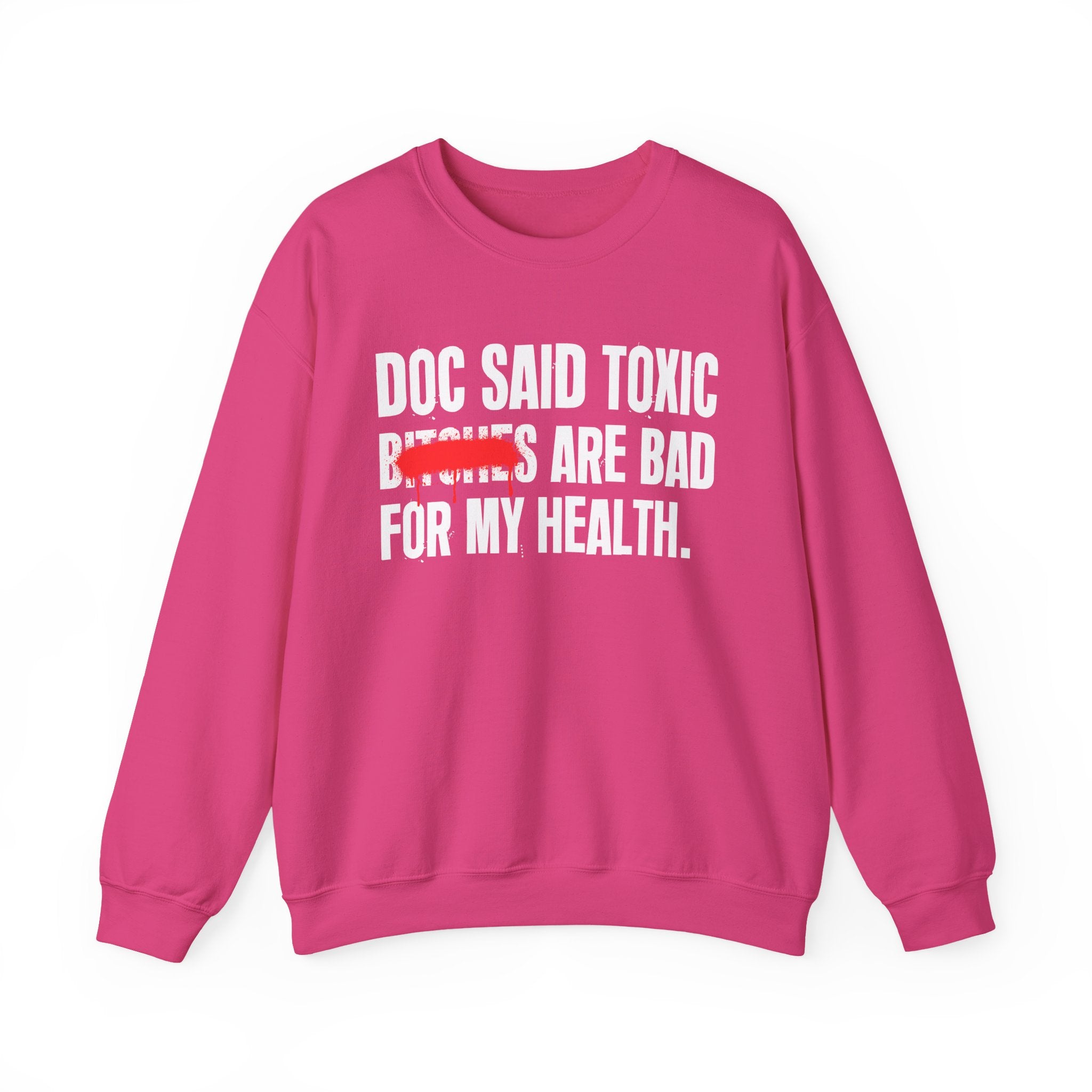 Doc Said Toxic Bitches Are Bad For My Wealth - Funny Health Statement Sweatshirt