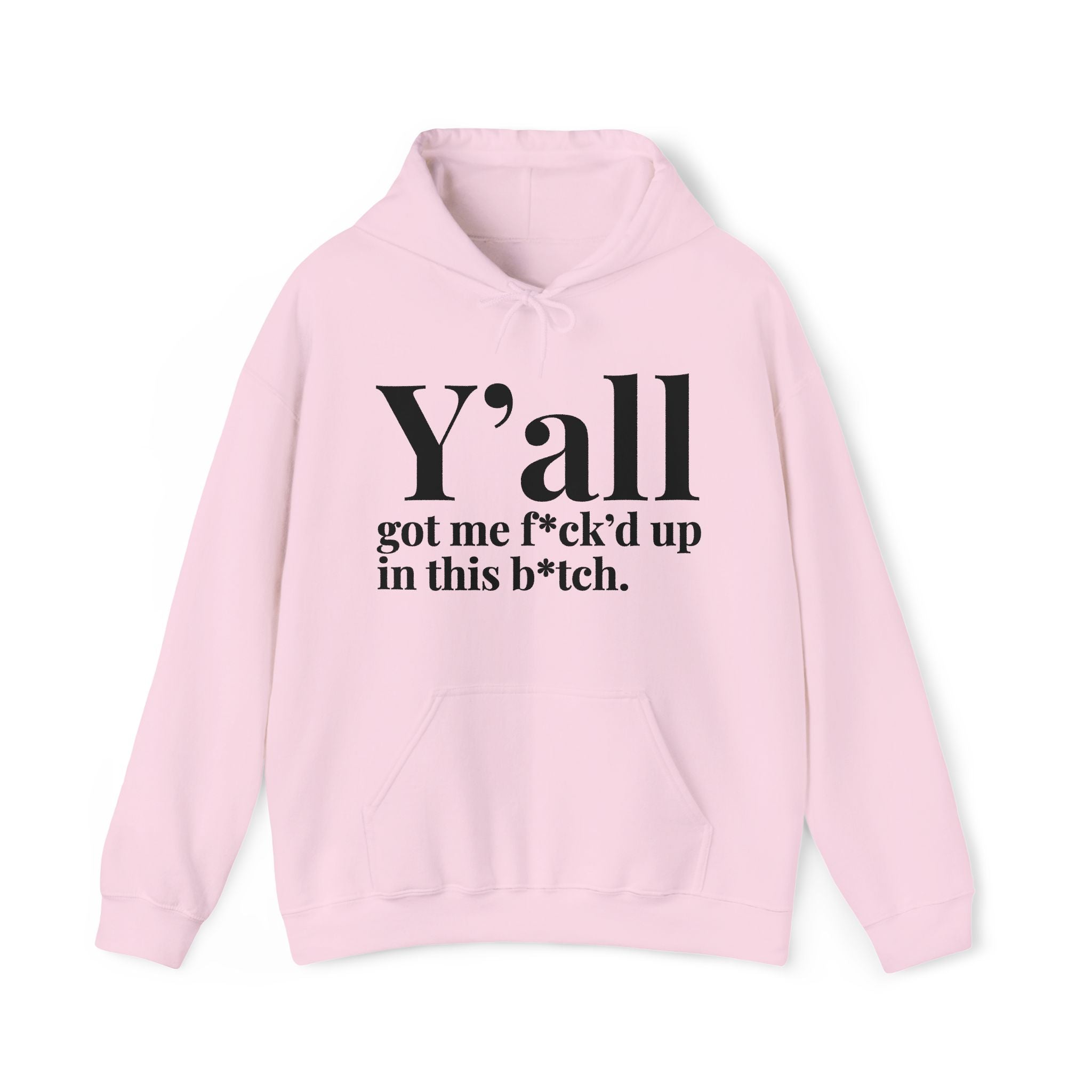 Y'all Got Me Fuck'd Up In This Bitch — Hoodie