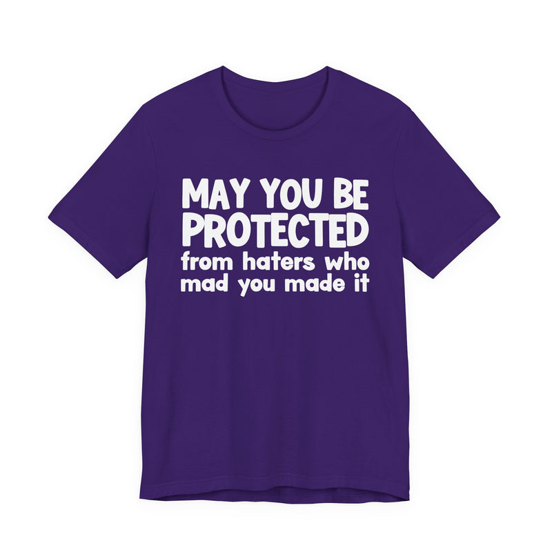 May You Be Protected from Haters  Who Mad You Made It - Inspirational Statement T-Shirt