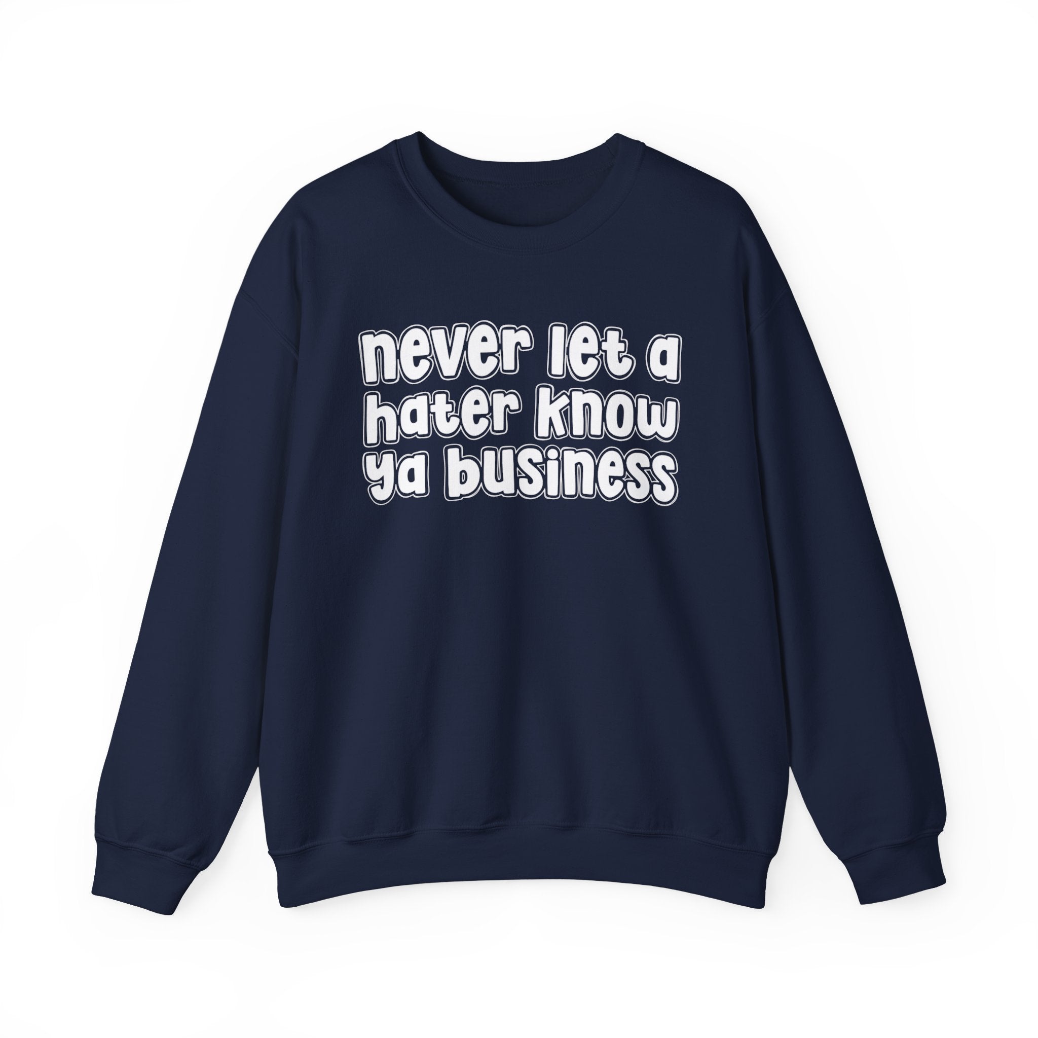 Never Let A Hater Know Ya Business － Urban Wisdom Sweatshirt