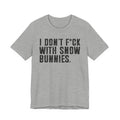 I Don't Fuck With Snow Bunnies T-shirt