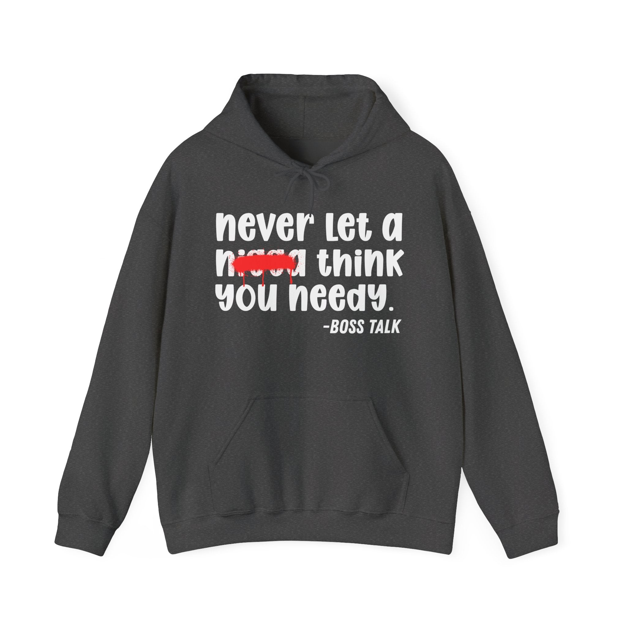 Never Let A Nigga Think You Needy - Funny Weed Talk Hoodie