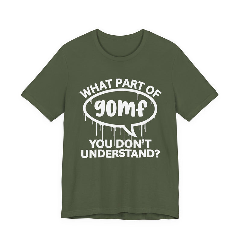 What Part of GOMF You Don't Understand? T-Shirt