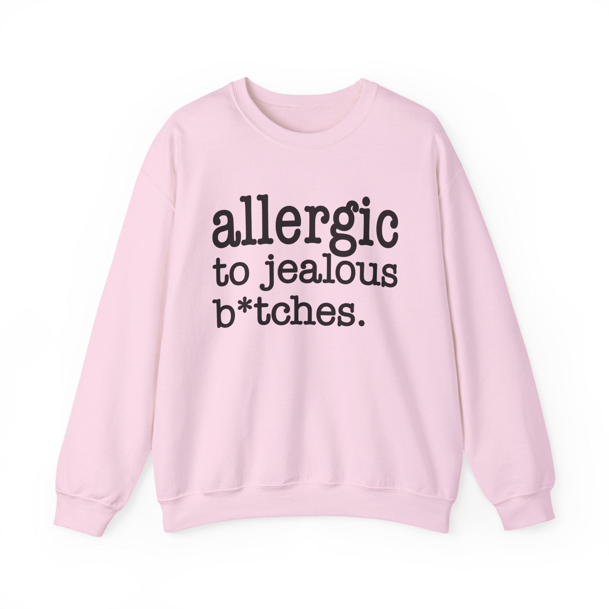 Allergic To Jealous Bitches — Sweatshirt