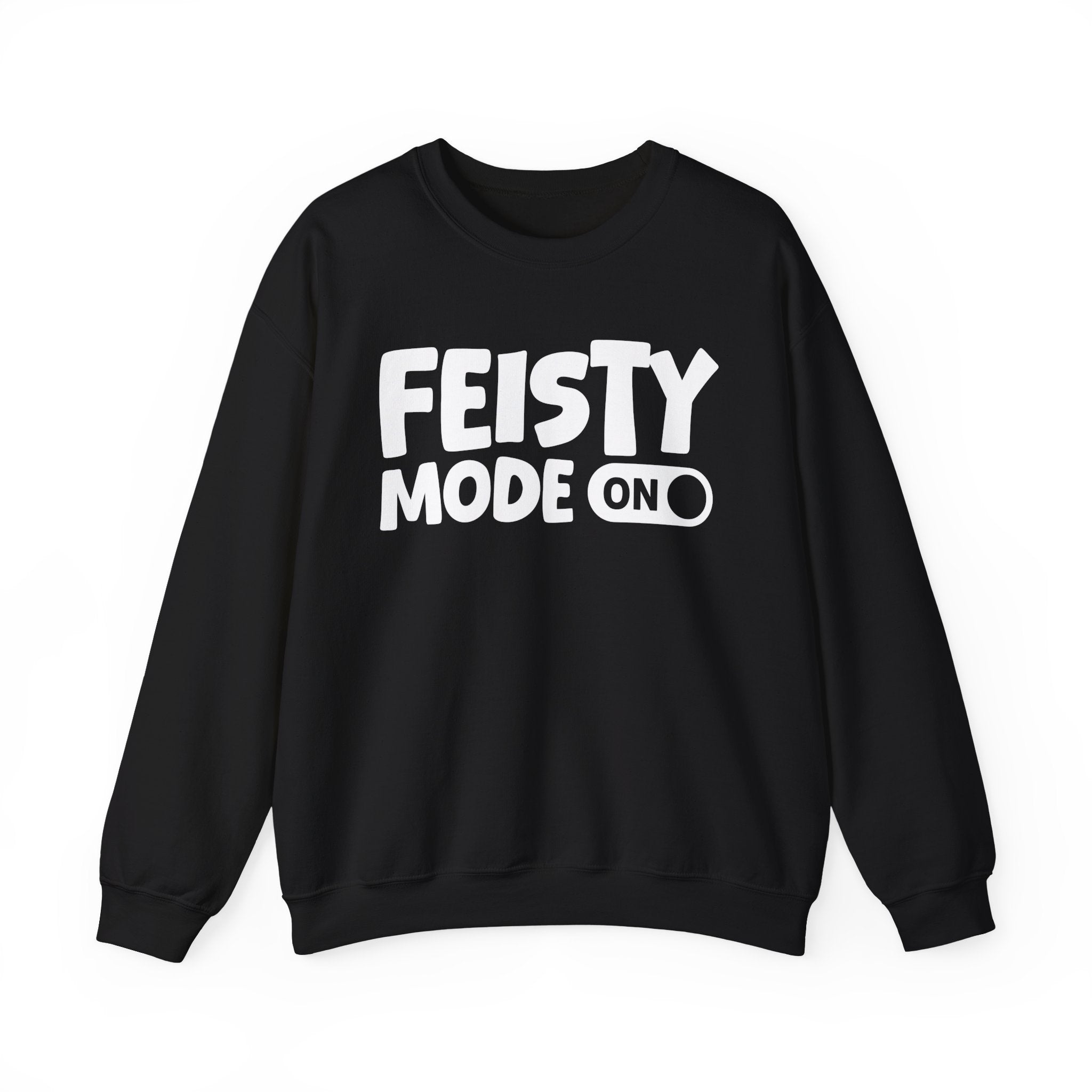 Feisty Mode On — Motivational Positive Graphic Sweatshirt
