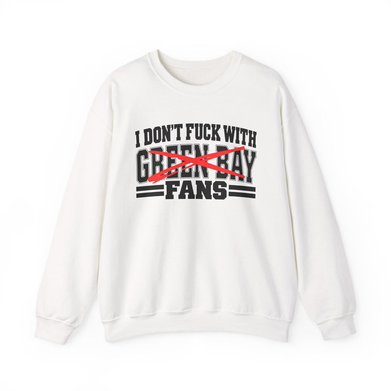 I Don't Fuck With Green Bay Fans — Bold Anti-Sports Fans Sweatshirt