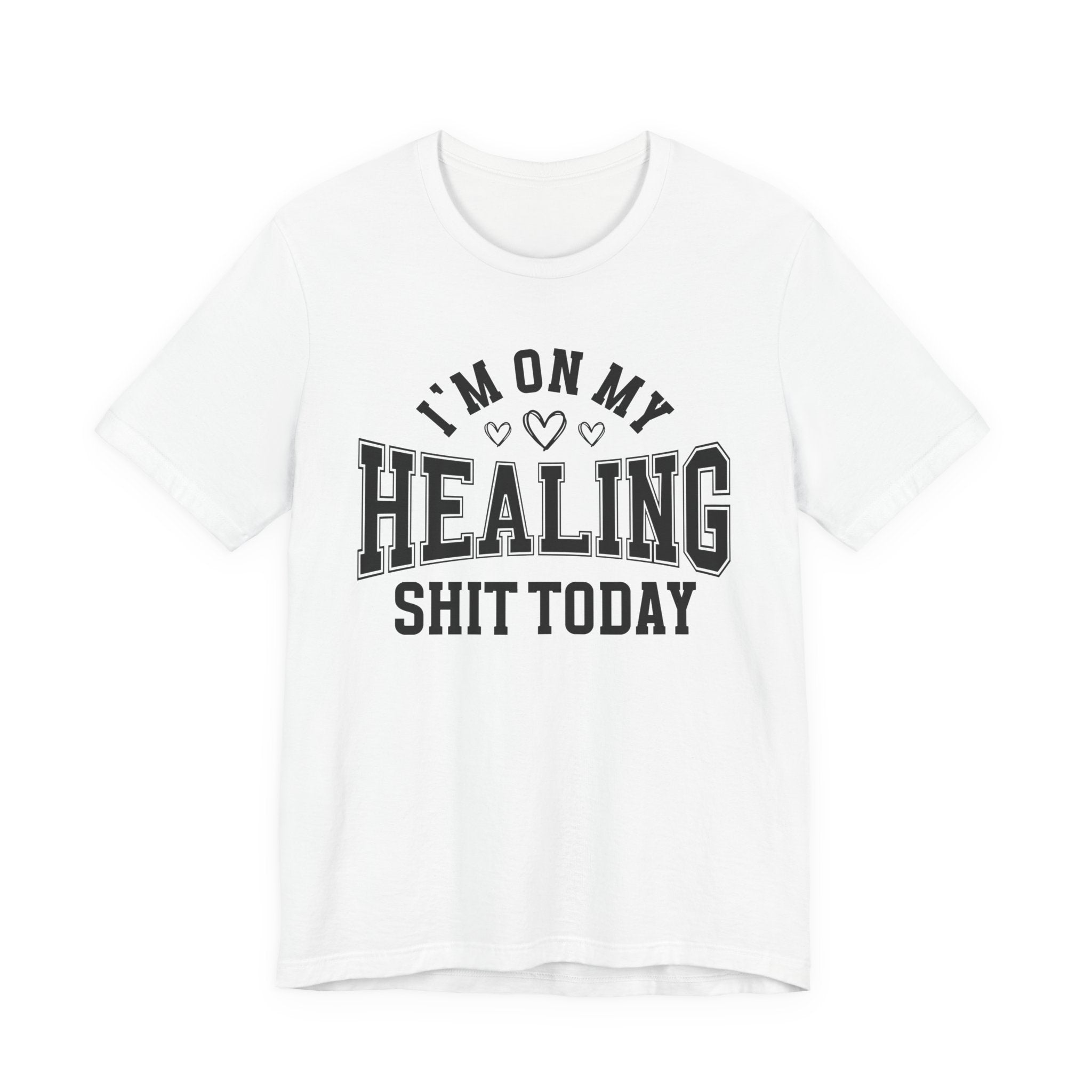 I'm On My Healing Shit Today — T-Shirt