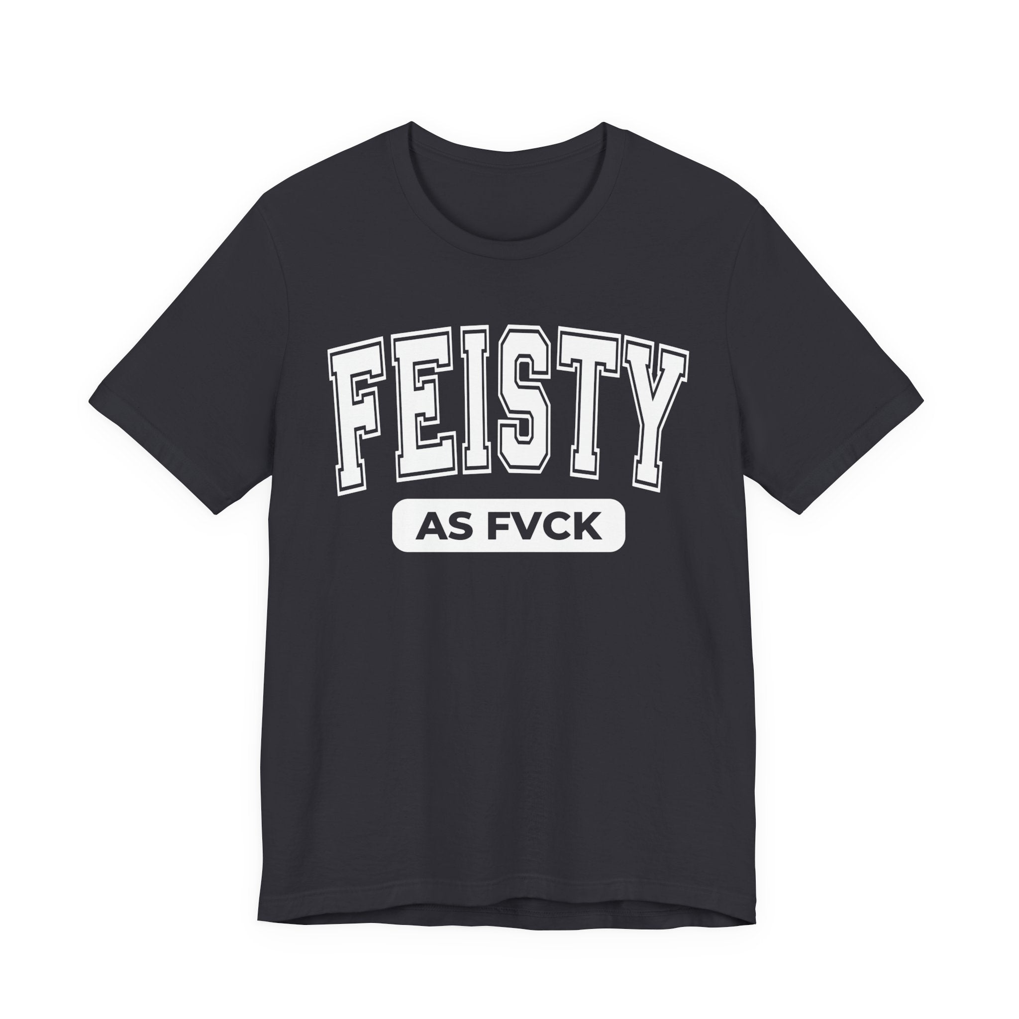 Feisty As Fuck — Sassy Statement T-Shirt