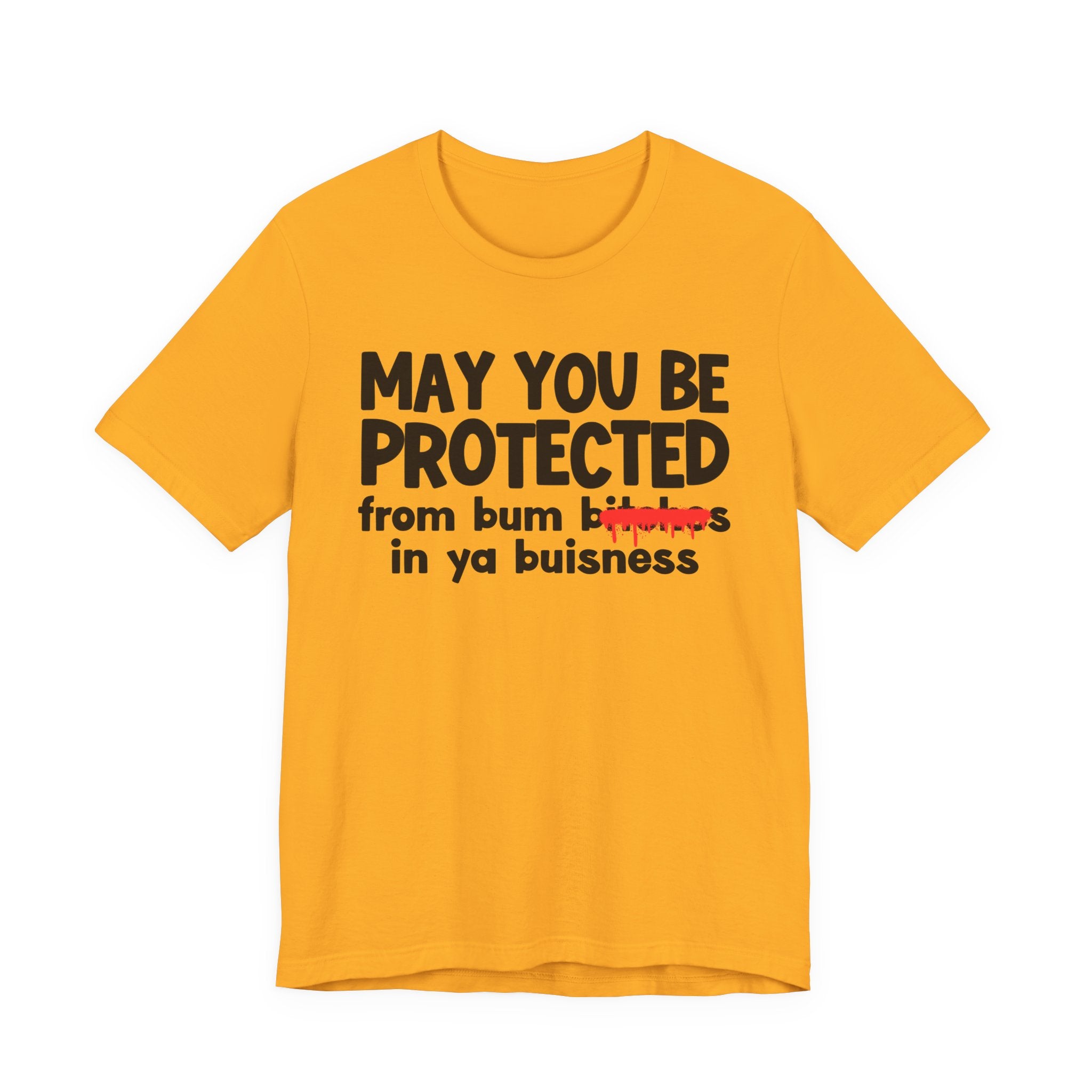 May You Be Protected From Bum Bitches In Ya Buisness — Funny Protection Statement T-Shirt