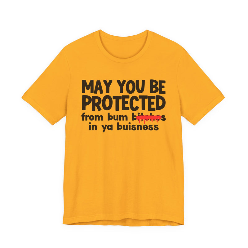 May You Be Protected From Bum Bitches In Ya Buisness — Funny Protection Statement T-Shirt