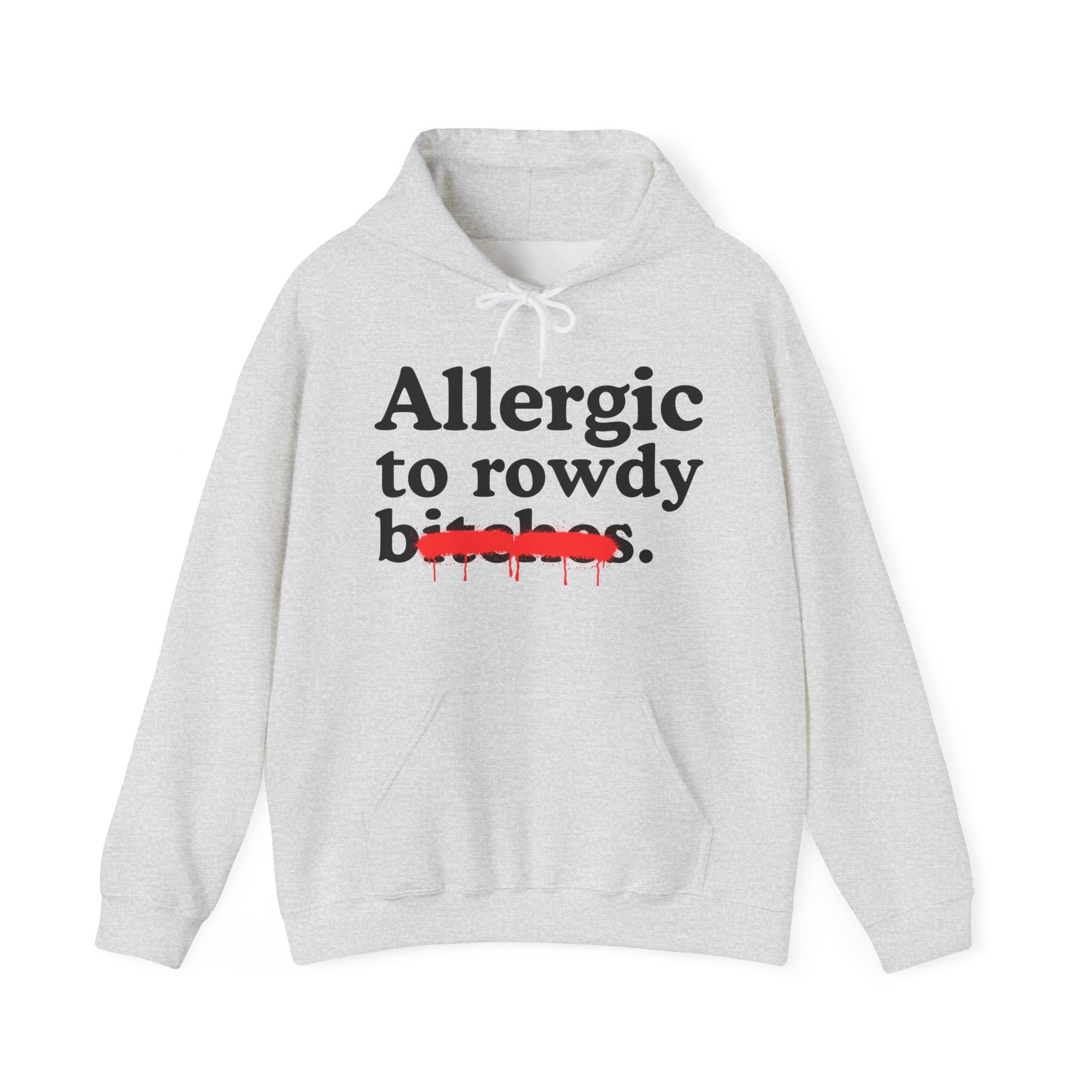 Allergic To Rowdy Bitches — Sarcastic Sassy Statement Hoodie