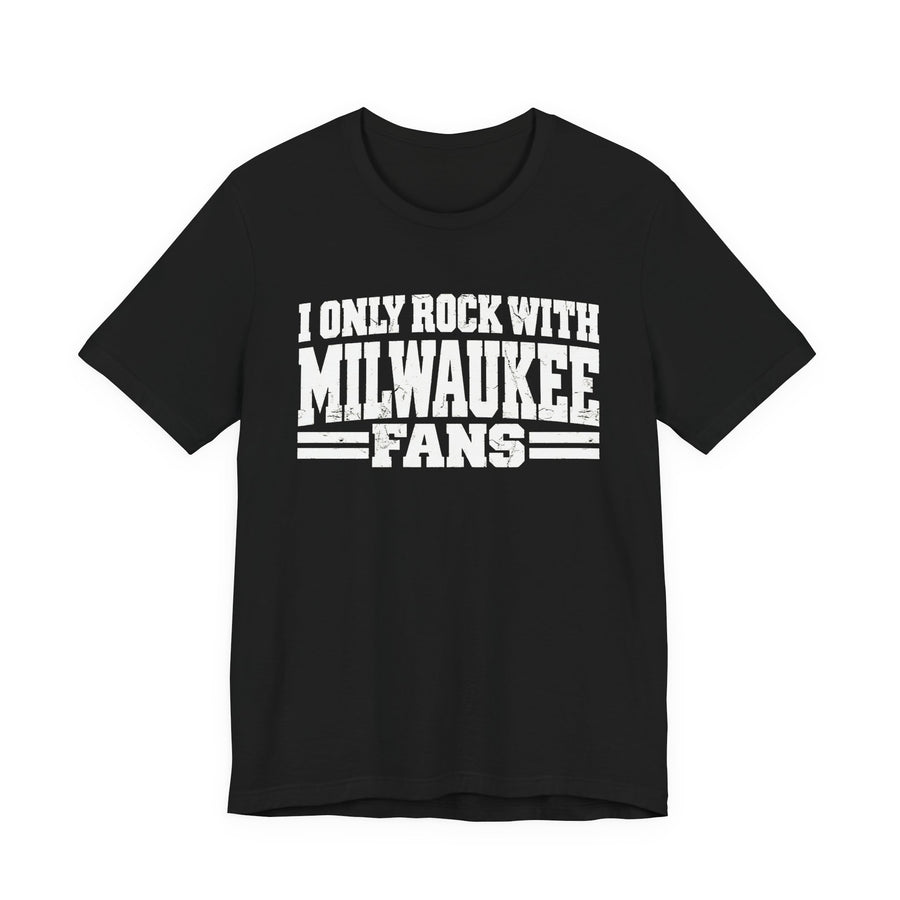 T-Shirt with bubble lettering reading I ONLY ROCK WITH MILWAUKEE FANS, front view.