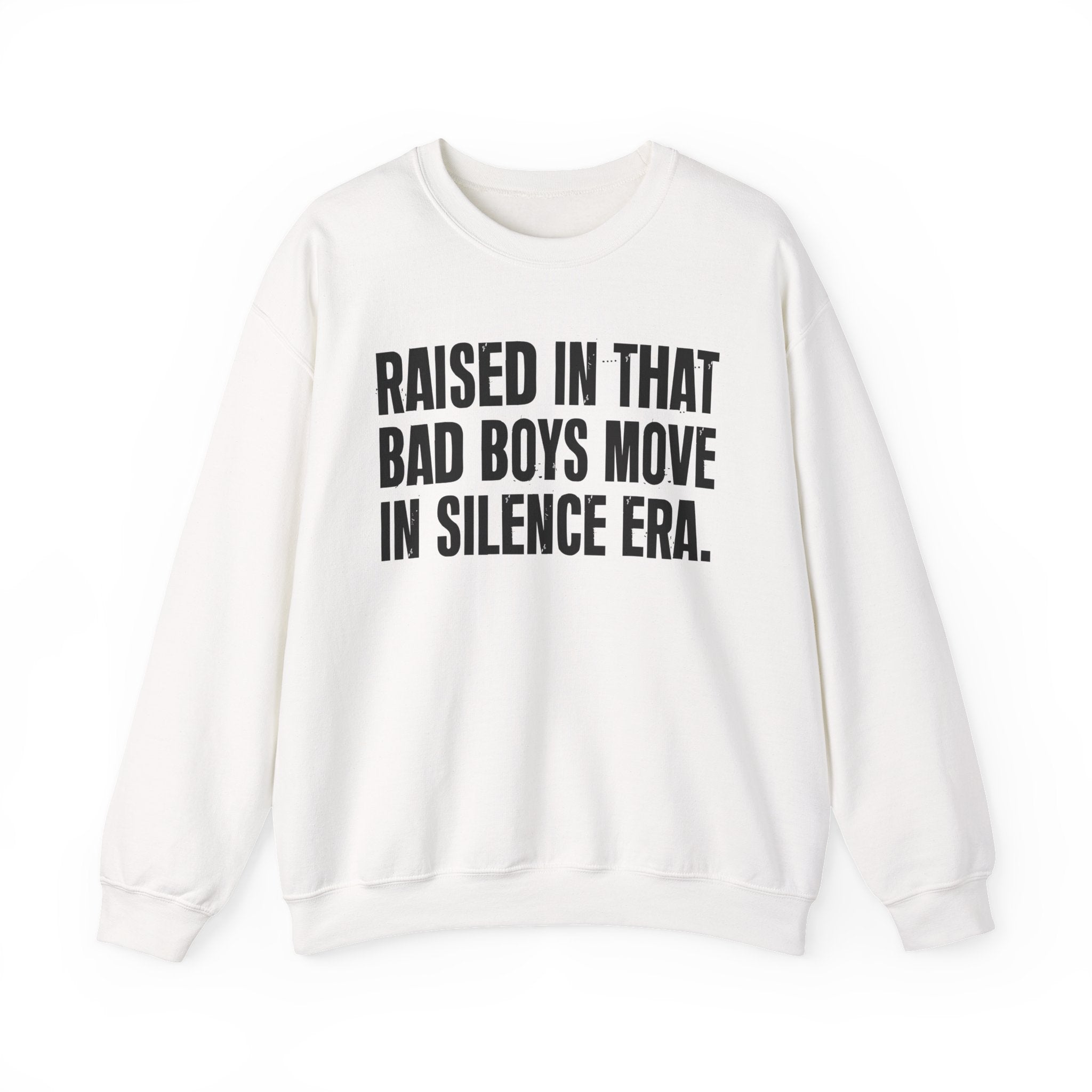 Raised In That Bad Boys Move In Silence Era — Humorous Growing Up Graphic Sweatshirt