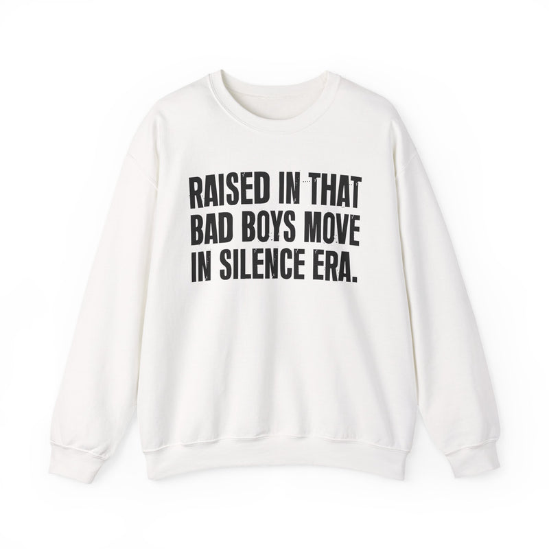 Raised In That Bad Boys Move In Silence Era — Humorous Growing Up Graphic Sweatshirt