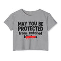 May You Be Protected From Ratchet Bitches — Funny Protection Statement Crop Top