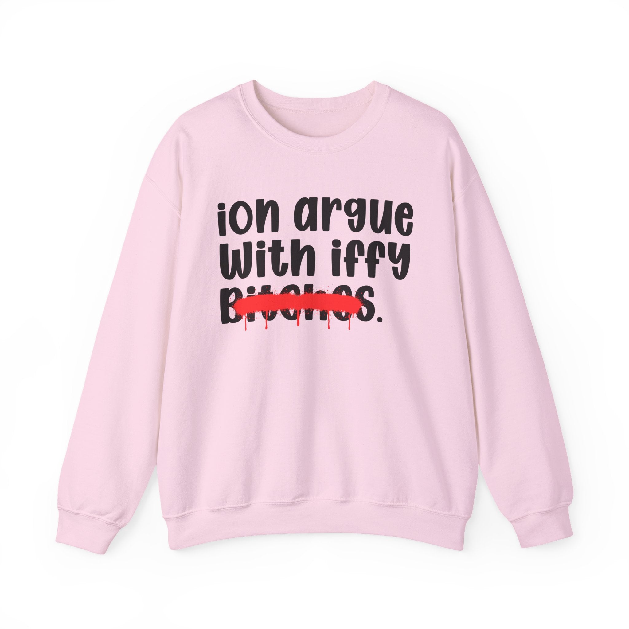ION (I Don't) Argue With Iffy Bitches — Funny Statement Sweatshirt