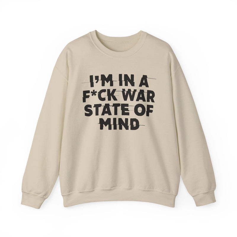 I'm In A Fuck War State Of Mind — Energy Sweatshirt