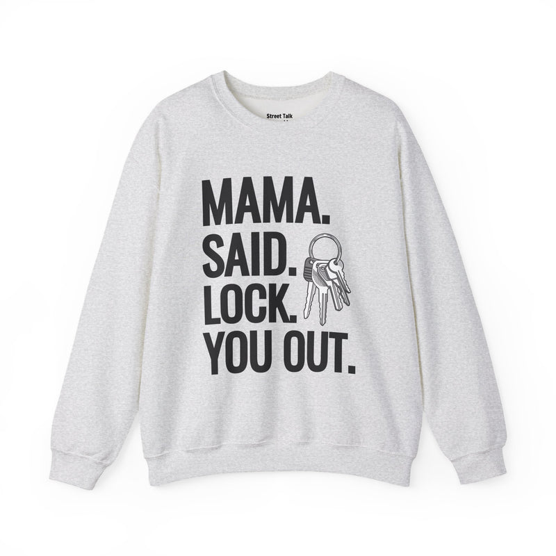Mama. Said. Lock You Out Sweatshirt