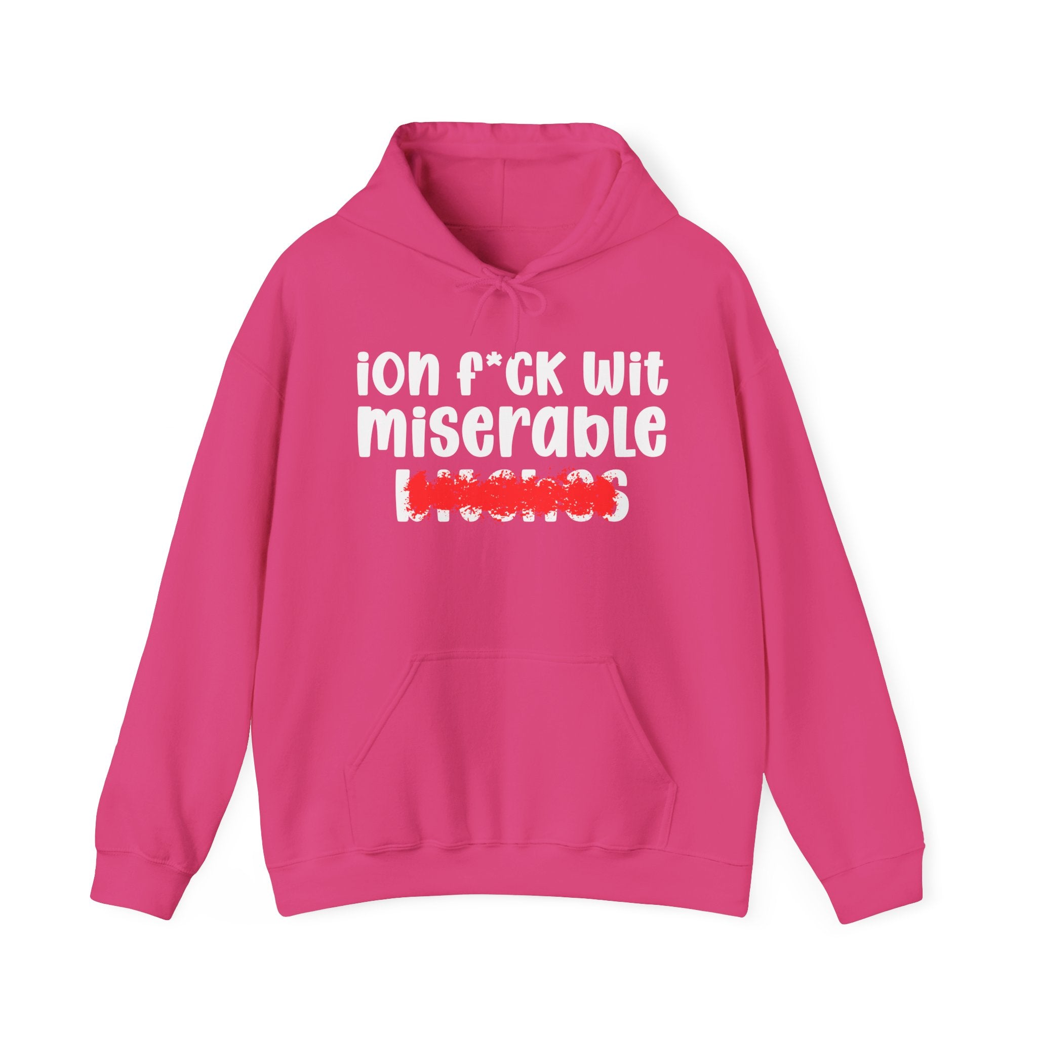 ION (I Don't) FUCK WITH MISERABLE BITCHES — Bold Sarcastic Hoodie
