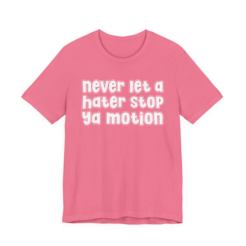 Never Let A Hater Stop Your Motion － Street Motivation T-shirt