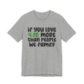 If You Love Kush More Than People We Family Tee — Funny Cannabis Graphic T‑Shirt