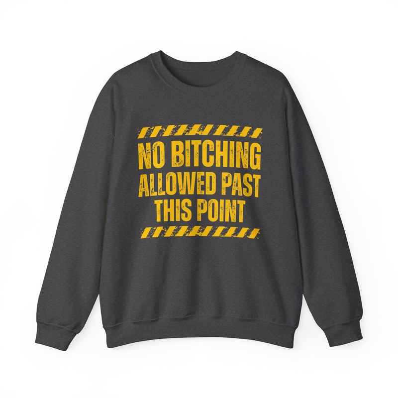 No Bitching Allowed Past This Point — Sweatshirt alternate view 6: NO BITCHING ALLOWED PAST THIS POINT in bold statement lettering. Street Talk Designs humor statement apparel.