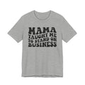 Mama Taught Me To Stand On Business T-shirt