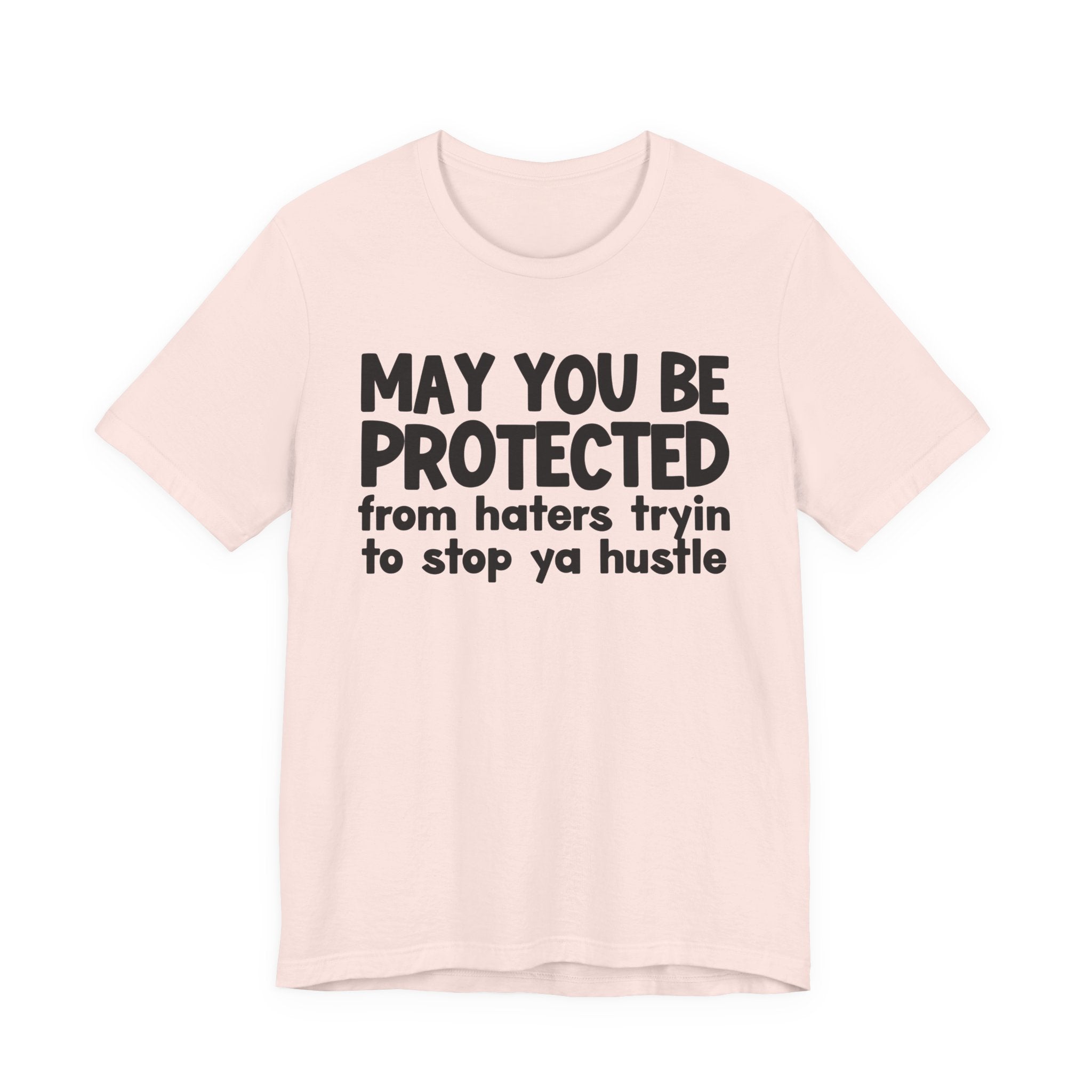 May You Be Protected From Haters Trying To Stop Ya Hustle — Funny Sarcastic Prayer Tee