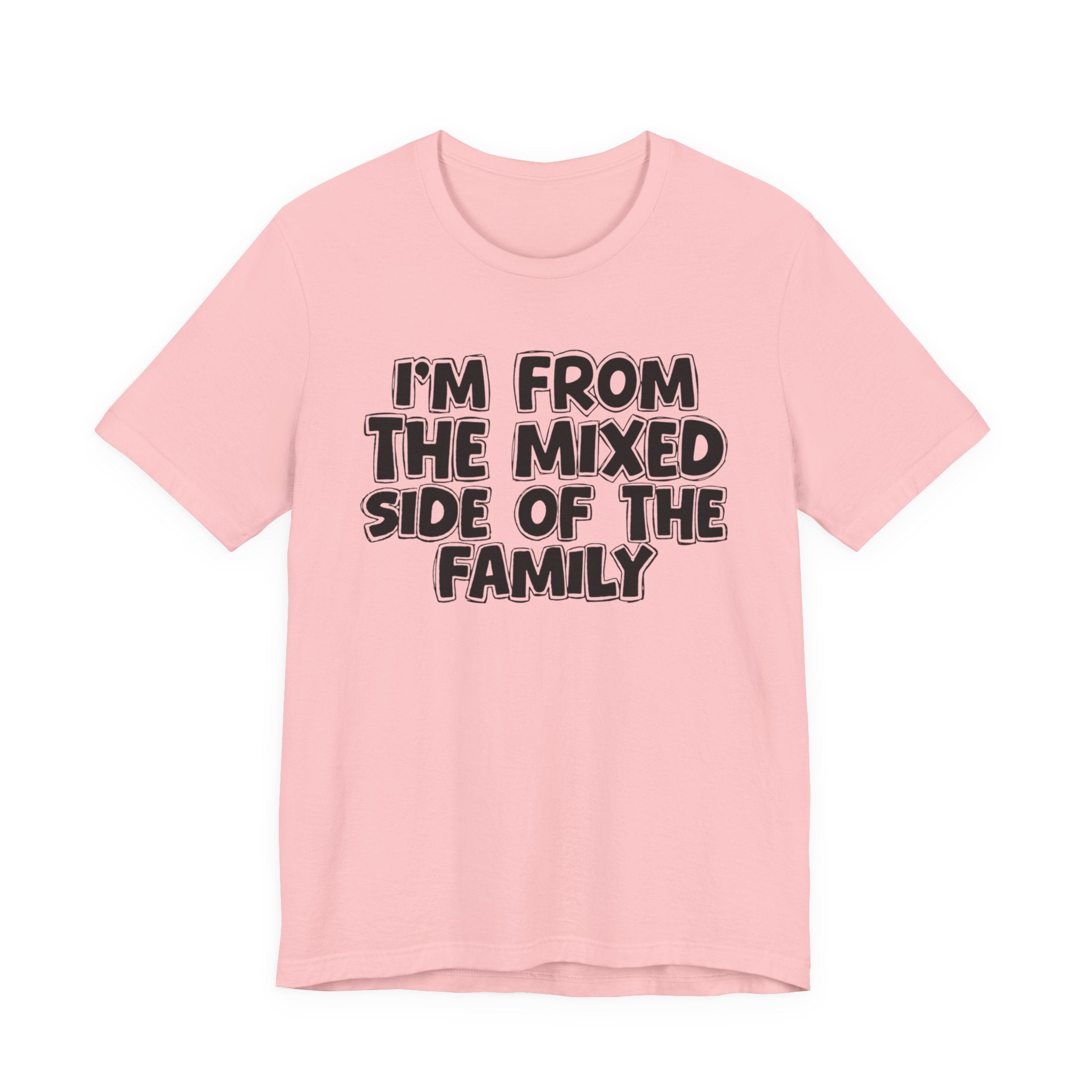 I'm From the Mixed Side of the Family - Humorous Family Pride T-Shirt