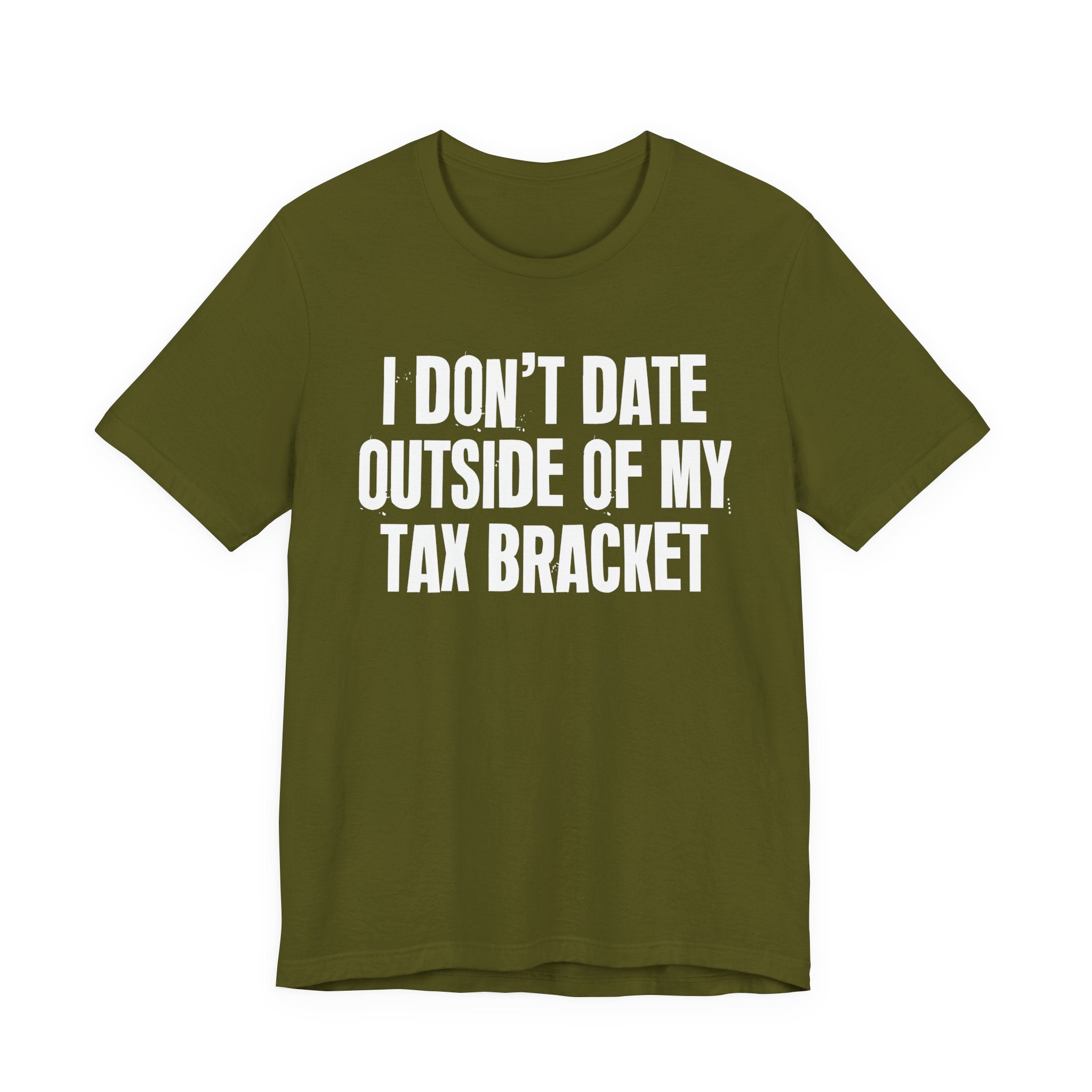 I Don't Date Outside Of My Tax Bracket - Energy Statement Shirt
