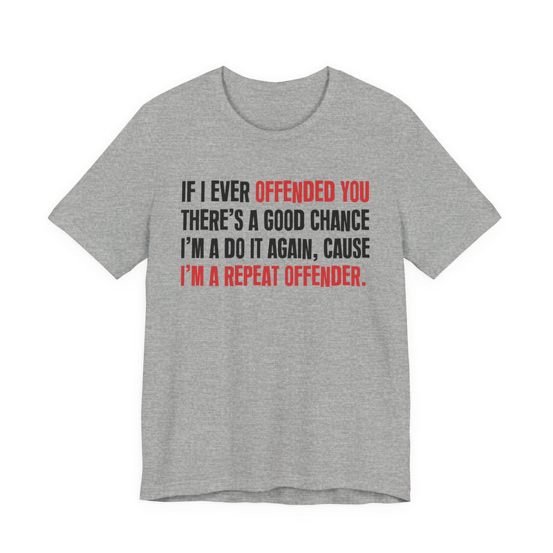 If I Ever Offended You － Repeat Offender T-shirt