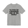 I'm From The Crooked Side of the Family — Funny Family Pride Tee