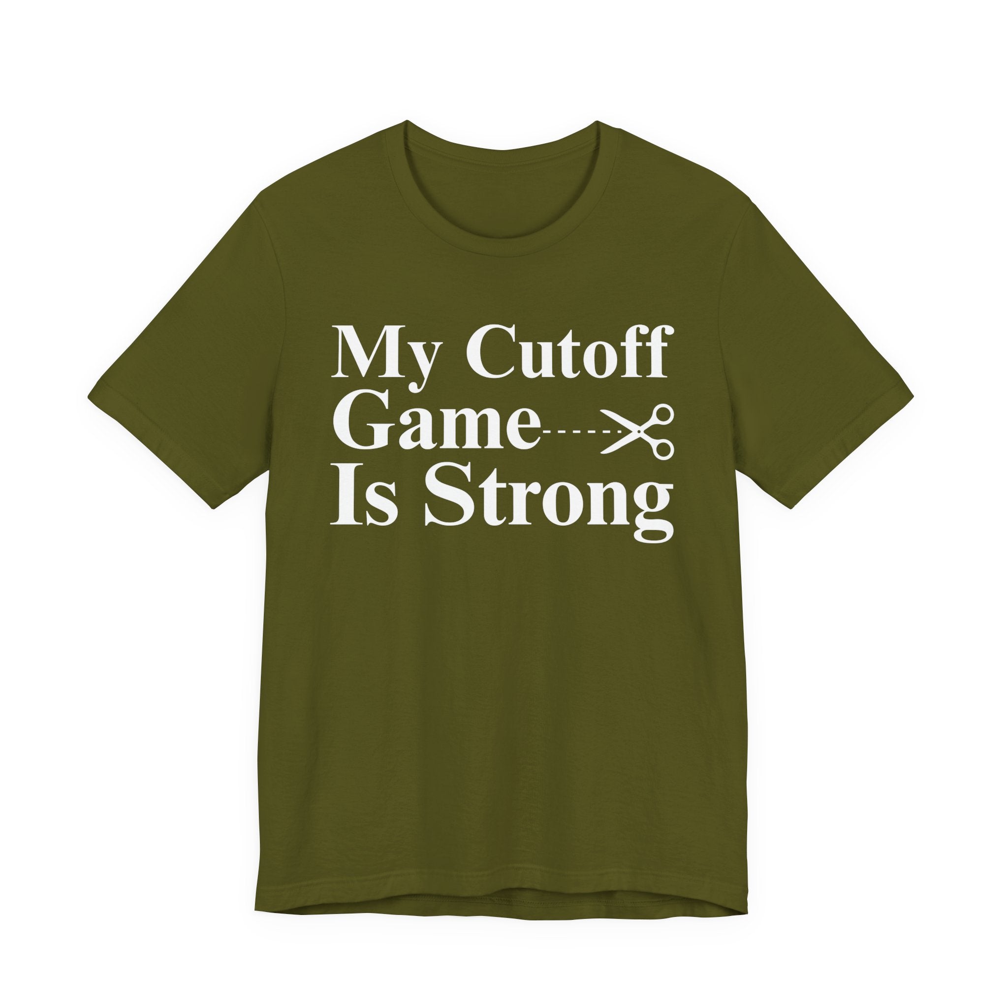 My Cutoff Game Is Strong - T-shirt