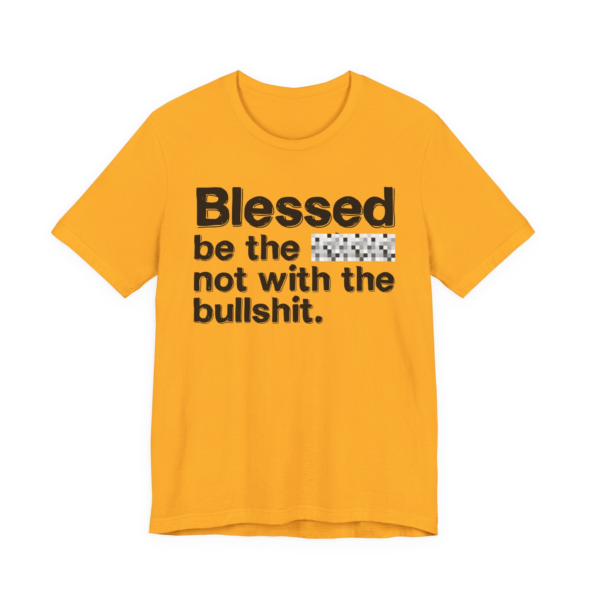 Blessed Be The Bitch Not With The BullShit — Inspirational T-Shirt