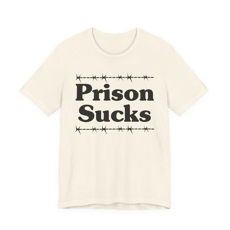 Prison Sucks — Real Talk Prison Statement T-shirt