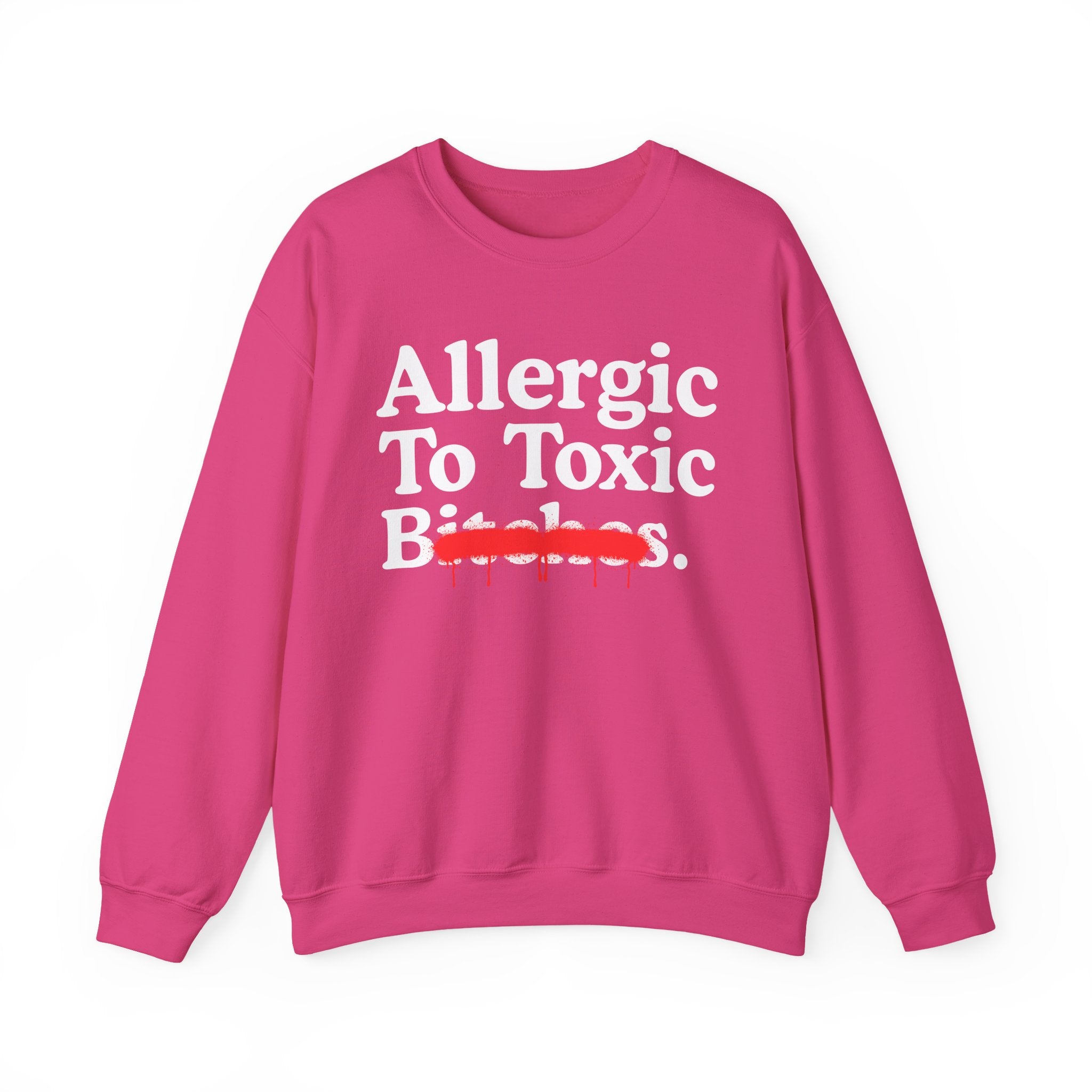 Allergic To Toxic Bitches — Sarcastic Sassy Statement Sweatshirt