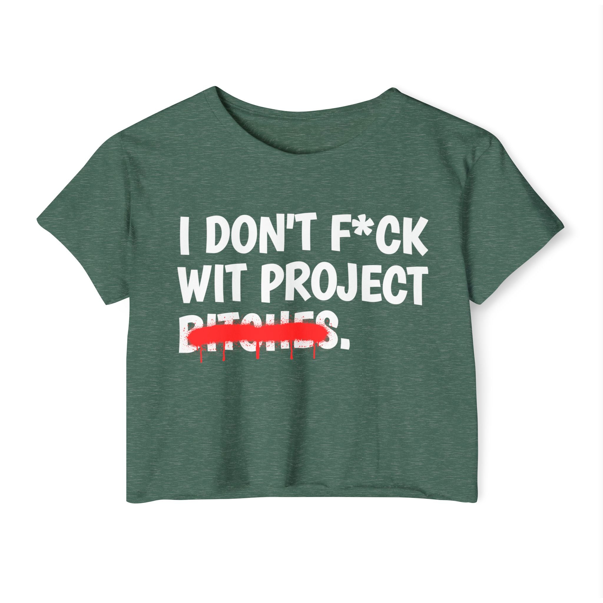 I Don't Fuck Wit Project Bitches — Funny Sassy Statement Crop Top