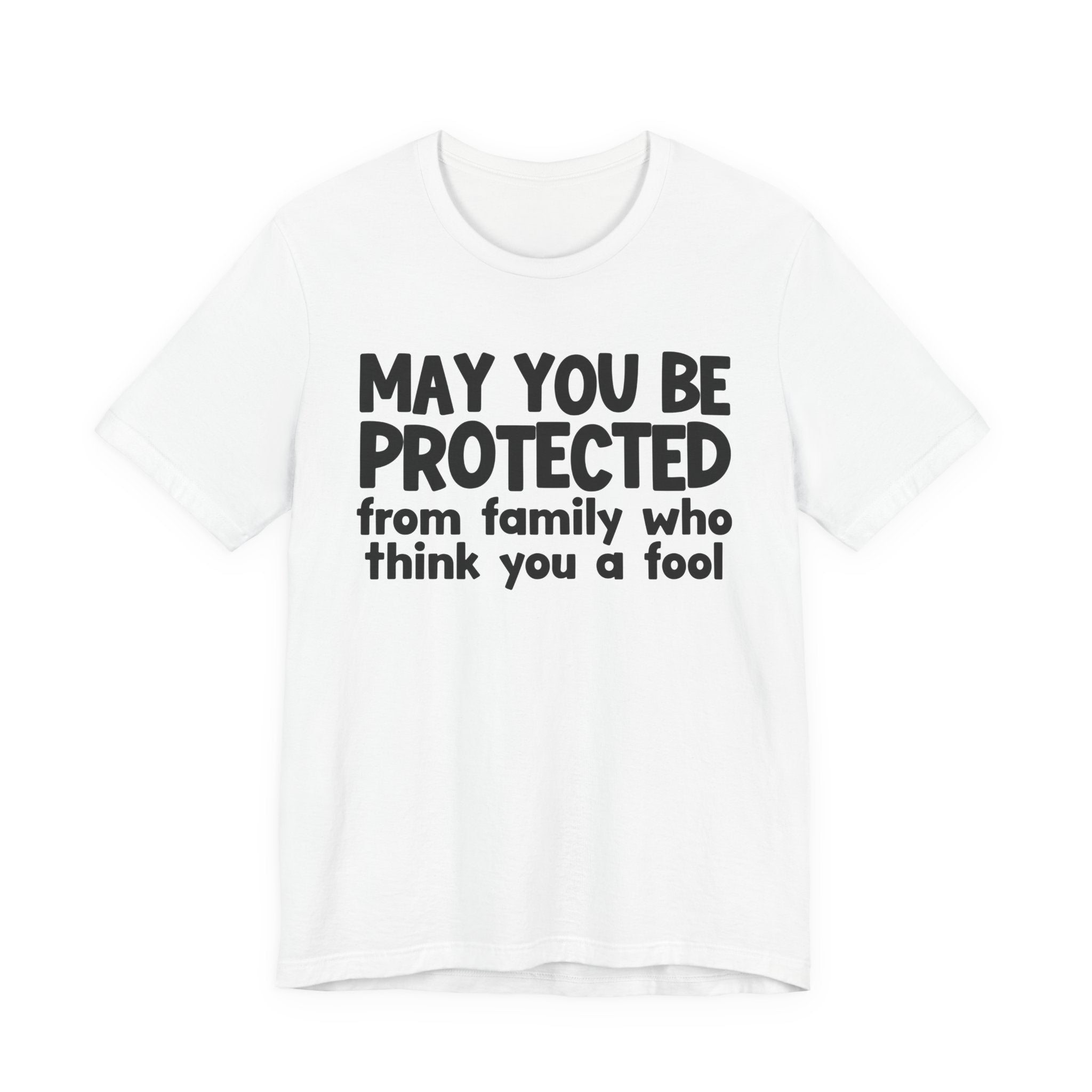 May You Be Protected From Family Who Think You A Fool  — Funny Sarcastic Prayer Tee